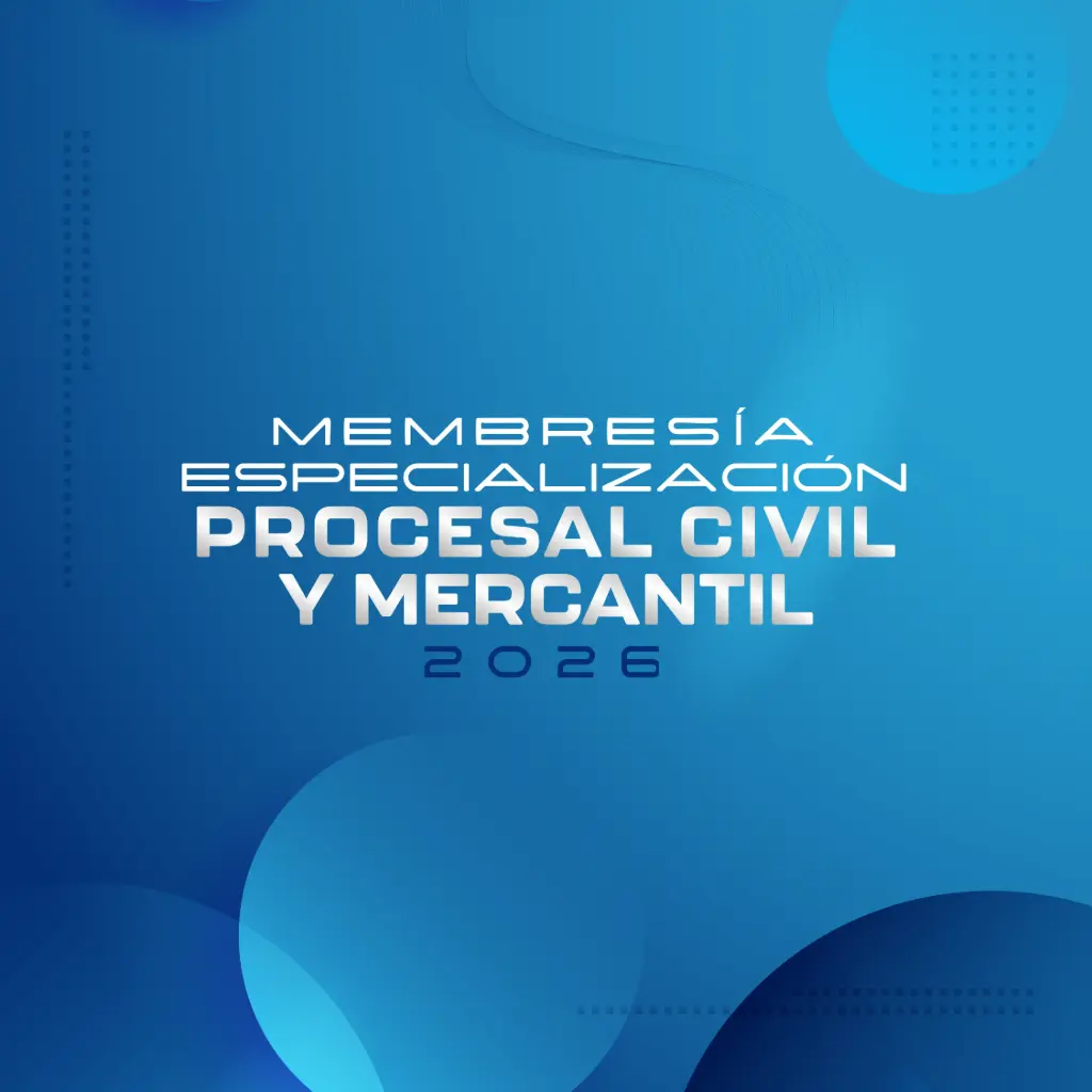MEMBRESIA - ESPECIALIZACIÓN EN DERECHO PROCESAL CIVIL Y MERCANTIL 2026