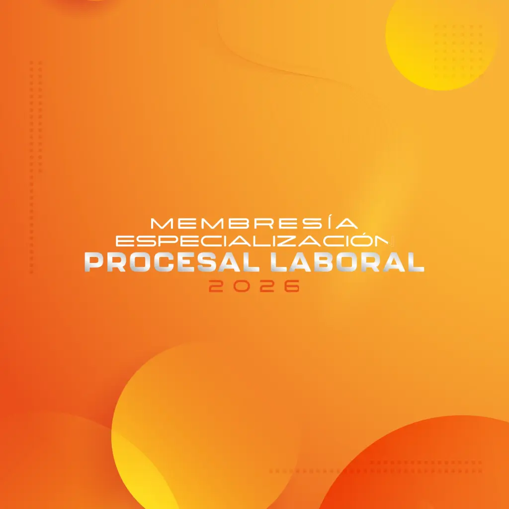 MEMBRESIA - ESPECIALIZACIÓN EN DERECHO PROCESAL LABORAL 2026