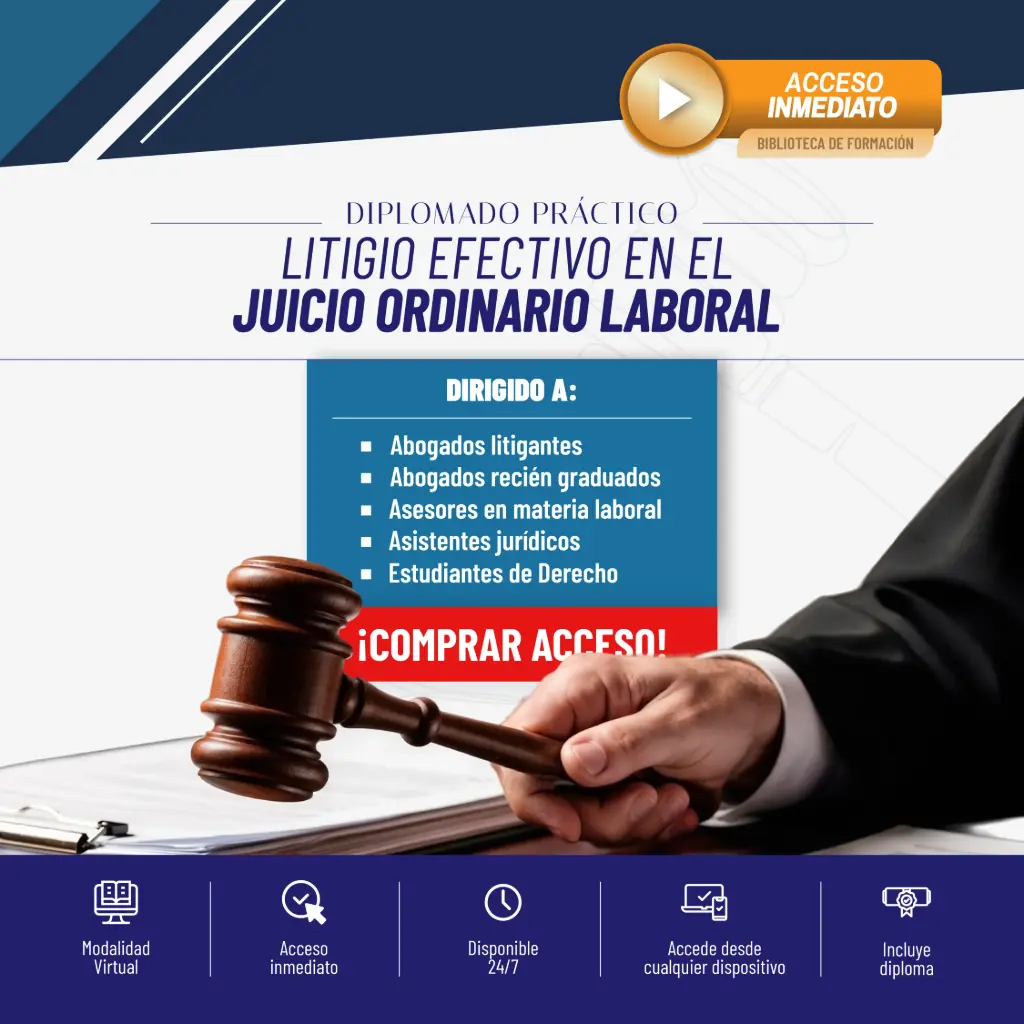 Diplomado 24/7 - Litigio Efectivo en el Juicio Ordinario Laboral: Aspectos prácticos desde la Demanda hasta la Impugnación 