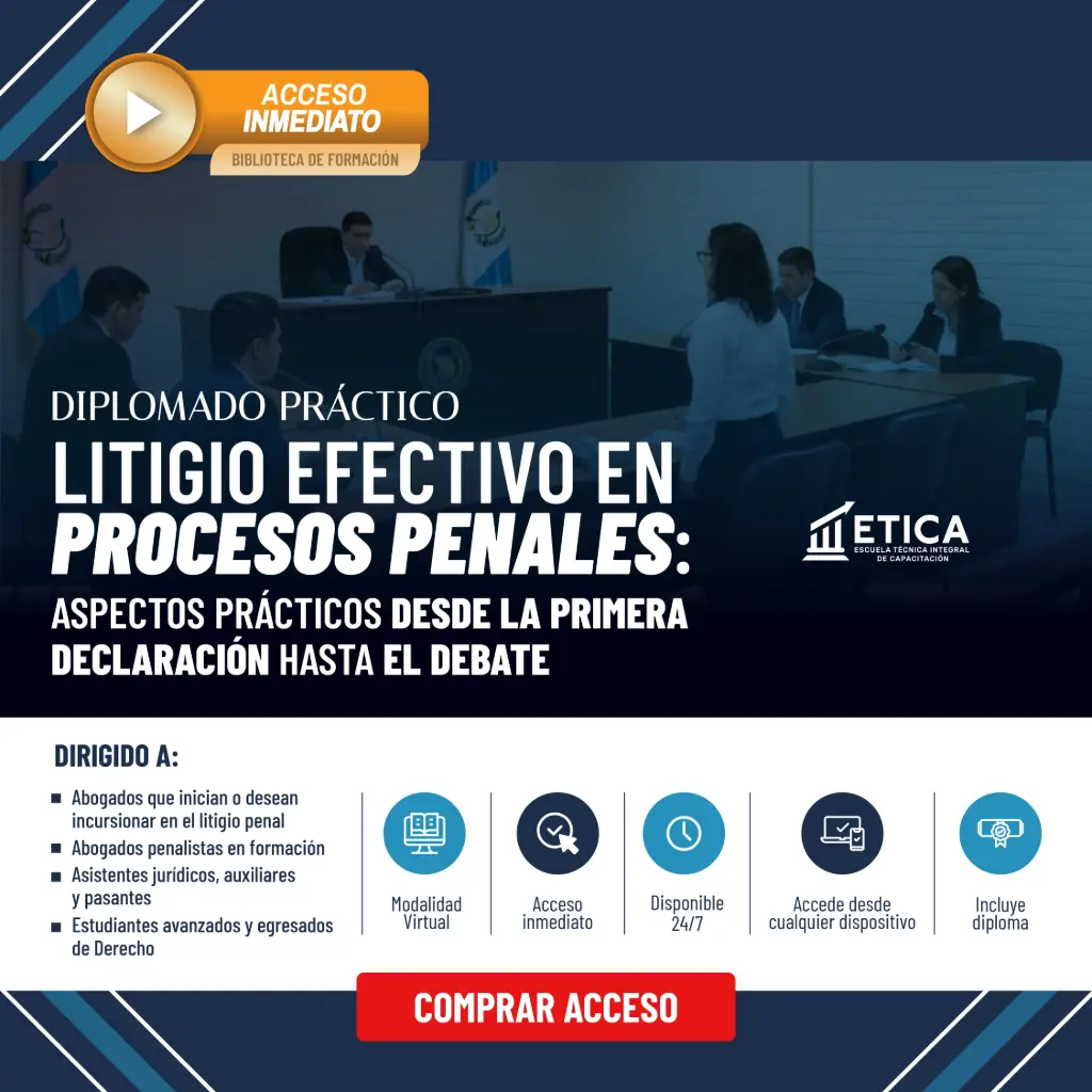 Diplomado 24/7 - Litigio Efectivo en Procesos Penales: Aspectos Prácticos desde la primera declaración hasta el debate