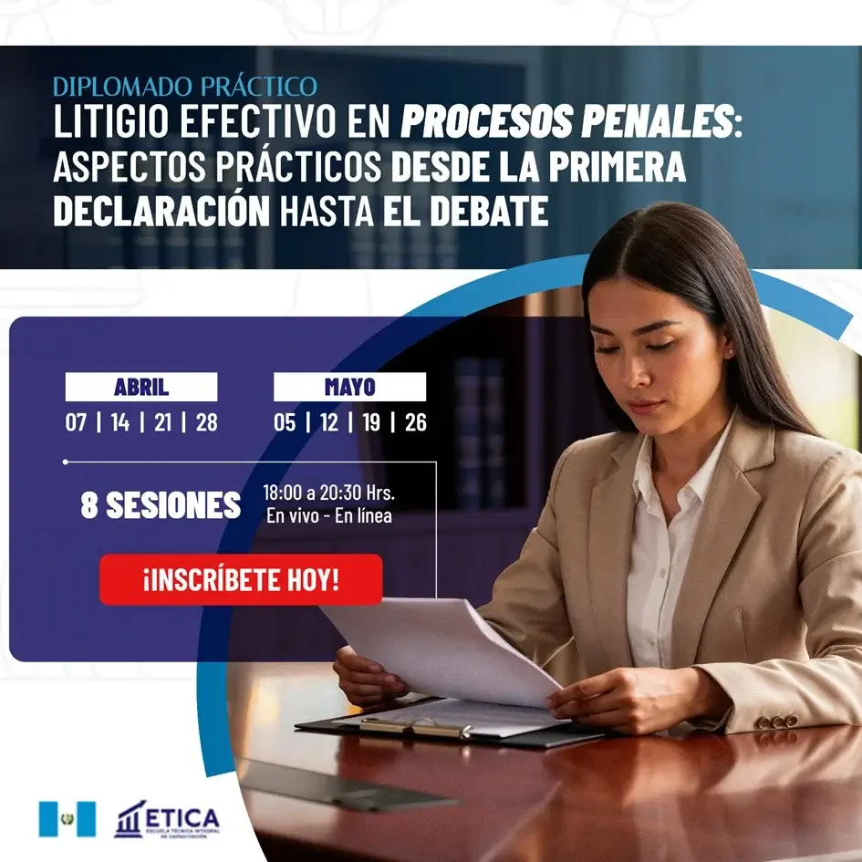 Diplomado Práctico - Litigio Efectivo en Procesos Penales: Aspectos Prácticos desde la primera declaración hasta el debate