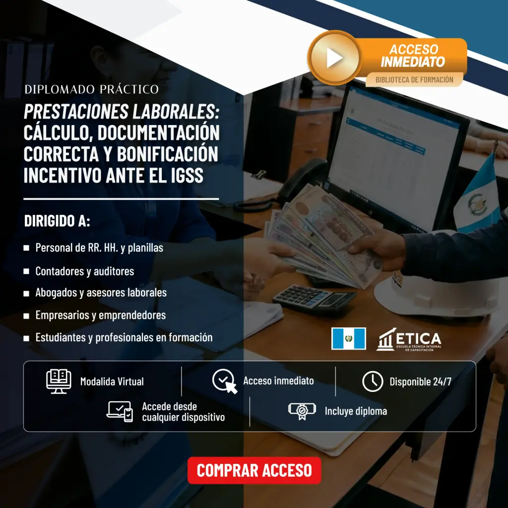 Diplomado 24/7 - Prestaciones Laborales: Cálculo, documentación correcta y Bonificación Incentivo ante el IGSS.